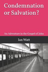 Condemnation or Salvation? - Ian Neall Watt - 9798275552560