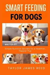 Smart Feeding for Dogs - Taylor James Reed - 9798275611632