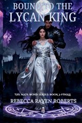 Bound to the Lycan King - Rebecca Raven Roberts - 9798275727593