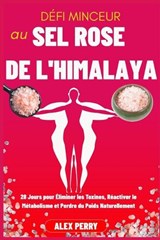 Défi Minceur au Sel Rose de l'Himalaya - Alex Perry - 9798275783896