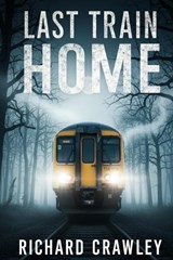Last Train Home - Richard Crawley - 9798275943801