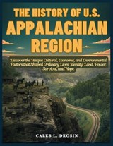 The History of U.S. Appalachian Region - Caleb L Drosin - 9798276145020