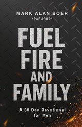 Fuel, Fire, and Family - Mark Alan Boer - 9798276180175