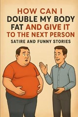How Can I Double My Body Fat And Give It To The Next Person - Y Not - 9798276232454