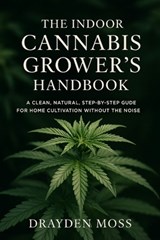 The Indoor Cannabis Grower's Handbook: Grow High-Value Herbs, Microgreens, and Nutrient-Rich Produce Year-Round - Alice Schwartz - 9798276367248