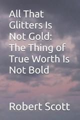 All That Glitters Is Not Gold - Robert Scott - 9798276368702
