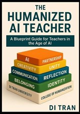 The Humanized AI Teacher - Di Tran University ; Di Tran - 9798276484570