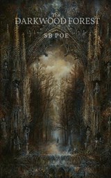 The Darkwood Forest - S B Poe - 9798276912349