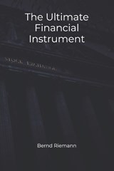 The Ultimate Financial Instrument - Bernd Riemann - 9798277128312