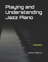 Playing and Understanding Jazz Piano Volume 1 - Anton Petrov - 9798277331330