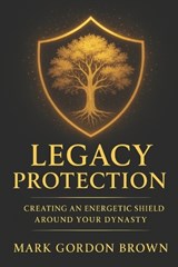 Legacy Protection - Mark Brown ; Mark Gordon Brown - 9798277631959