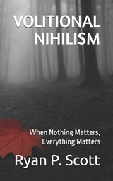 Volitional Nihilism - Ryan P Scott - 9798277685587