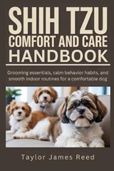 Shih Tzu Comfort and Care Handbook - Taylor James Reed - 9798277700815