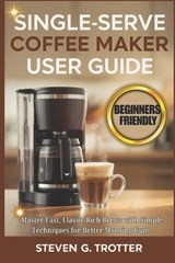 Single Serve Coffee Maker User Guide - Steven G Trotter - 9798277844311