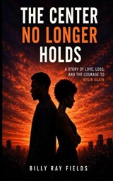The Center No Longer Holds - Billy Ray Fields Ga - 9798277898352