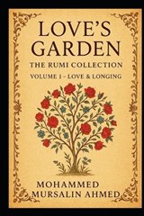 Love's Garden The Rumi Collection - Mohammed Mursalin Ahmed - 9798278164890