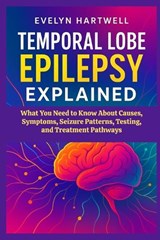 Temporal Lobe Epilepsy Explained - Evelyn Hartwell - 9798278236146