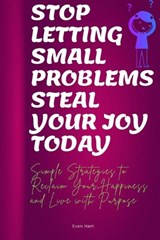 Stop letting small problems steal your joy today - Evan Hart - 9798278386988
