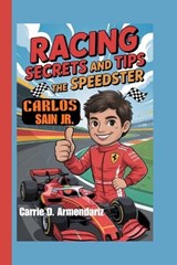 Carlos Sainz Jr.: Racing Secrets and Tips - The Speedster - Carrie D. Armendariz - 9798278446323
