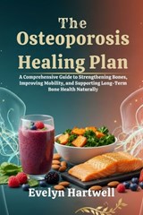 The Osteoporosis Healing Plan: A Comprehensive Guide to Strengthening Bones, Improving Mobility, and Supporting Long-Term Bone Health Naturally - Evelyn Hartwell - 9798278468639