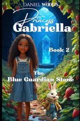 Princess Gabriella & The Blue Guardian Stone - Daniel B Woods - 9798278471417