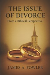 The Issue of Divorce - James A Fowler - 9798278621638