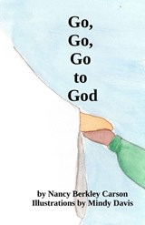 Go, Go, Go to God - Nancy Berkley Carson - 9798279115426