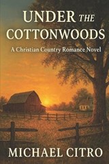 Under the Cottonwoods - Michael Citro - 9798279157587