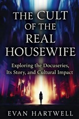 The Cult of the Real Housewife - Evan Hartwell - 9798279193974