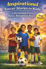 Inspirational Soccer Stories For Kids - Ryan Sharpe ; Alexander Sharpe - 9798279194490