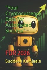 "Your Cryptocurrency Bots for Automated Success" - Suddesh Kainjaale - 9798279276189