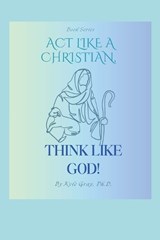 Act Like A Christian-Think Like God - Kyle Gray - 9798279375080