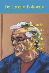Financial Architecture of the Epstein Criminal Enterprise - Laszlo Pokorny - 9798279376612