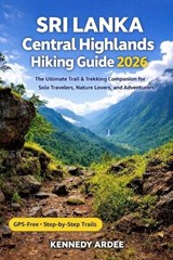 Sri Lanka Central Highlands Hiking Guide 2026 - Kennedy Ardee - 9798279468331