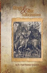 Kings & Other Hallucinations - Paul-Thomas Ferguson - 9798280216846