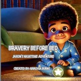 Bravery Before Bed- Jaxon's Nighttime Adventure - Nakoyia Burns - 9798280343900