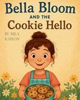 Bella Bloom and The Cookie Hello - Mila Kahlon - 9798280408111