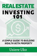 Real Estate Investing 101 - Usiere Uko - 9798280548909
