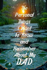 The Personal Things I Want to Know and Remember About My Dad: Memoir Type Questions for a Father to Fill Out and Pass on to Son or Daughter - Rob Smith - 9798280556553