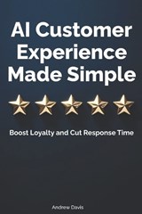 AI Customer Experience Made Simple - Andrew Davis - 9798280619906