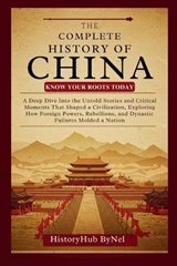 The Complete History of CHINA - Historyhub Bynel - 9798281140010