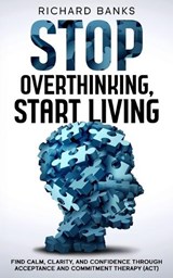 Stop Overthinking, Start Living - Richard Banks - 9798281166188