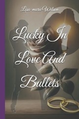 Lucky In Love And Bullets - Lisa-Marie Wilson - 9798281399166
