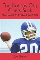 The Kansas City Chiefs Suck - Jim Smith - 9798281423977