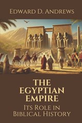 The Egyptian Empire: Its Role in Biblical History - Edward D. Andrews - 9798281631440
