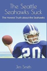 The Seattle Seahawks Suck - Jim Smith - 9798281659741