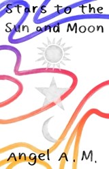 Stars to the Sun and Moon - Angel A M - 9798281810074