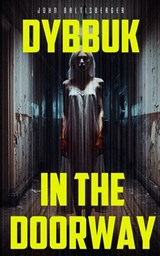 Dybbuk in the Doorway - John Baltisberger - 9798282150049
