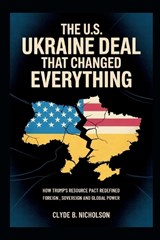 The U.S. Ukraine Deal That Changed Everything - Clyde B Nicholson - 9798282155723