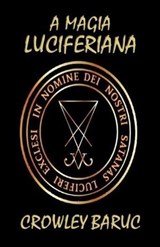 A MAGIA LUCIFERIANA - Crowley Baruc - 9798282168778